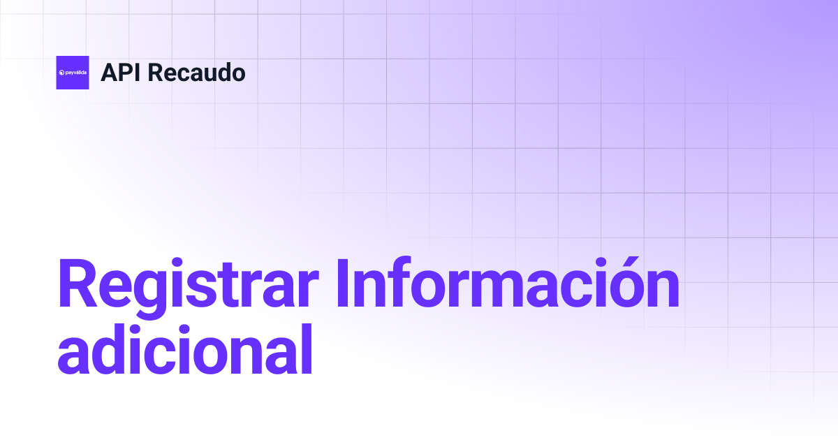 Registrar Información adicional | API Recaudo